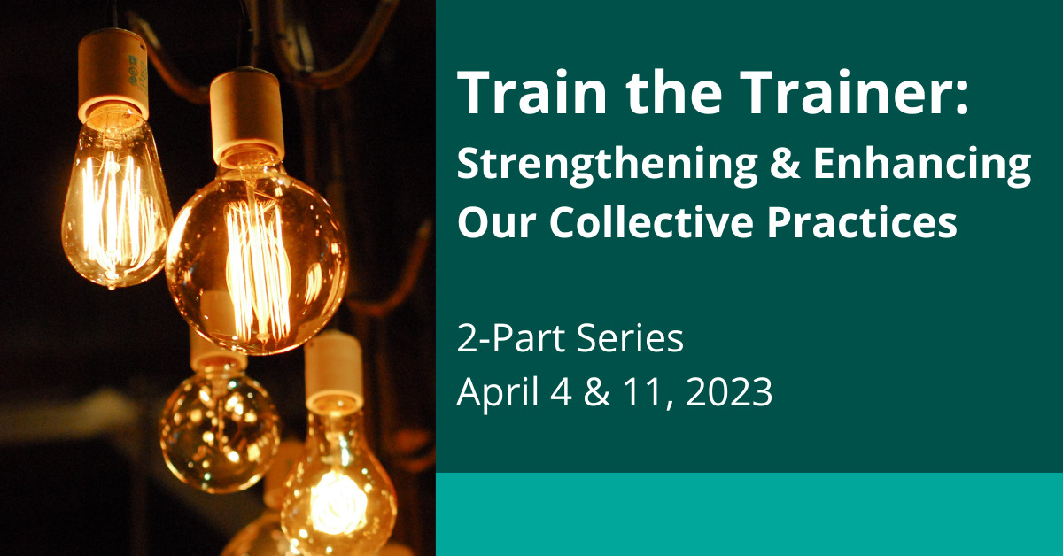 2023-04-04 ONLINE TTT Banner Train the Trainer: Strengthening & Enhancing Our Collective Practices, 2-part series April 4 & 11 2023