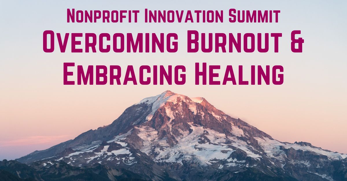 Nonprofit Innovation Summit: Overcoming Burnout & Embracing Healing