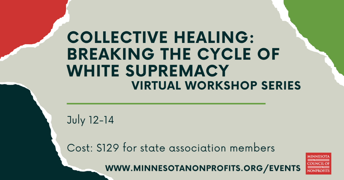 Collective Healing Collective Healing: Breaking the Cycle of White Supremacy: Virtual Workshop Series July 12-14. Cost: $129 for state association members