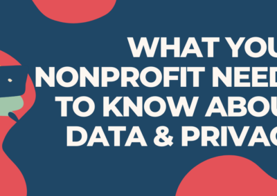 What Your Nonprofit Needs to Know about Data and Privacy