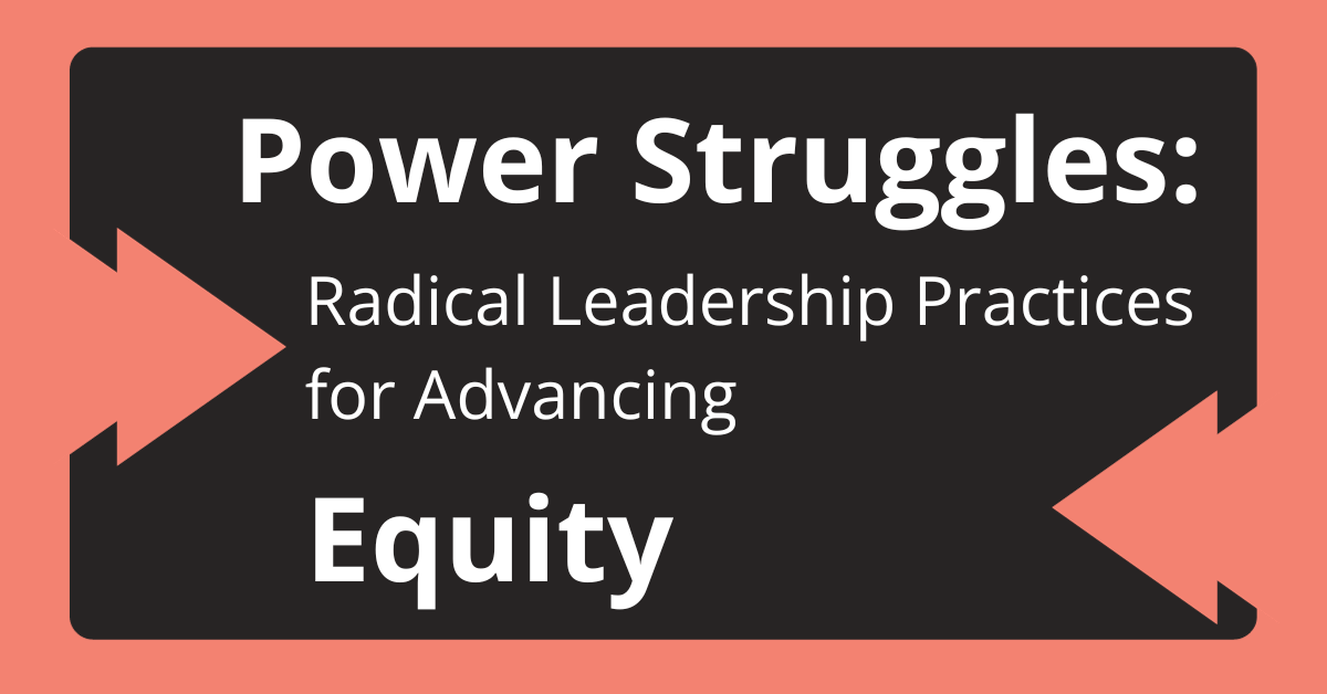 Power Struggles Power Struggles: Radical Practices for Advancing Equity