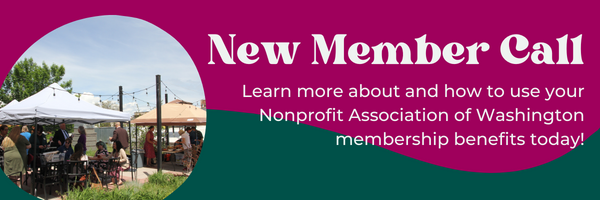 New Member Call New Member Call, Learn more about how to use your Nonprofit Association of Washington Membership benefits today!