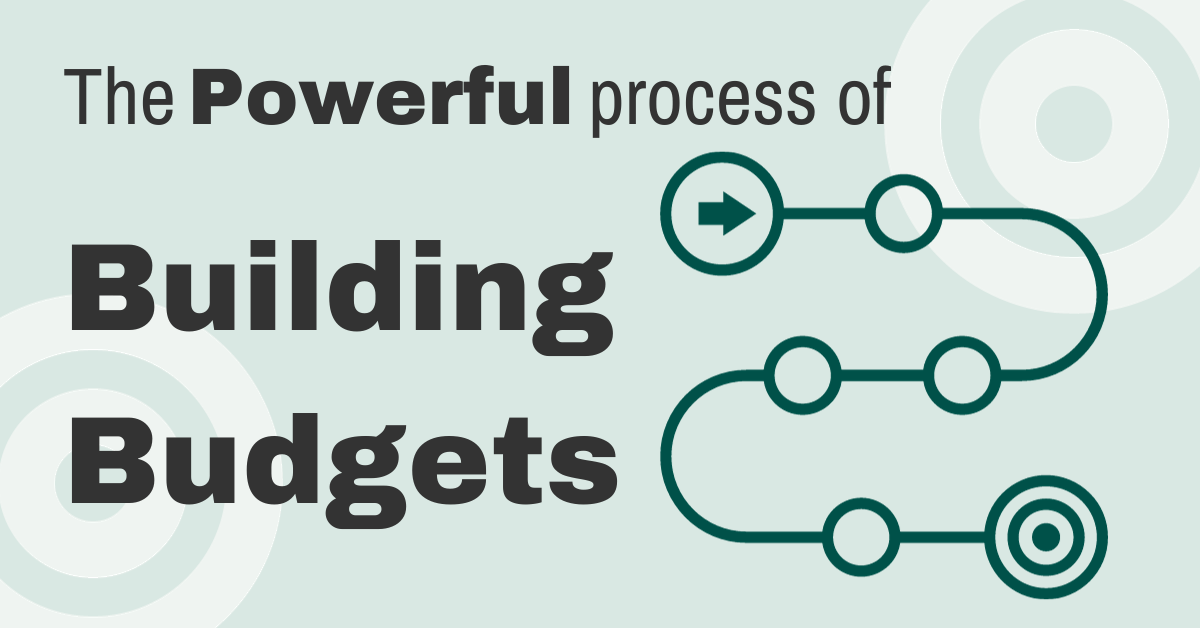 The Powerful Process of Building Budgets