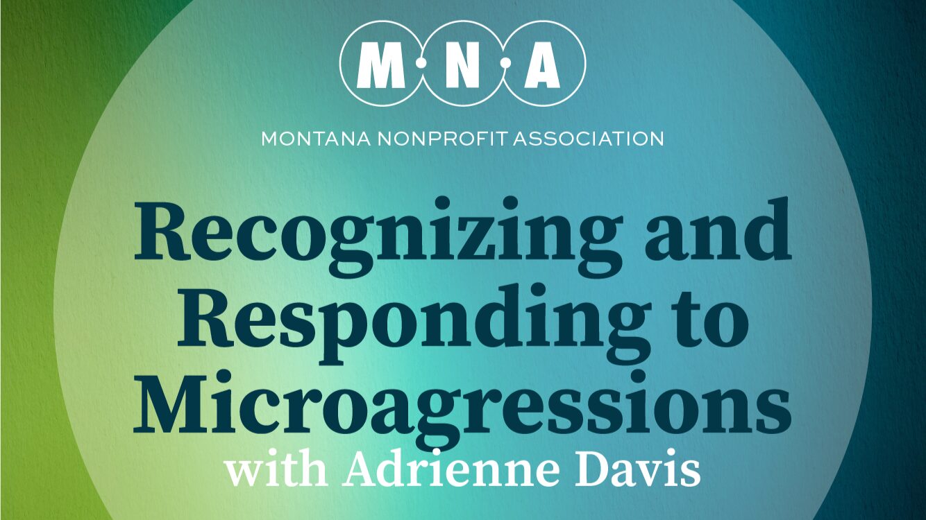 Montana Nonprofit Association, Recognizing and Responding to Microaggressions with Adrienne Davis