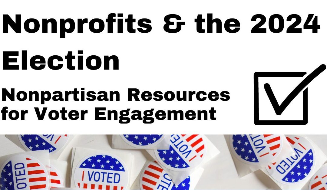Nonprofits & the 2024 Election: Nonpartisan Resources for Voter Engagement