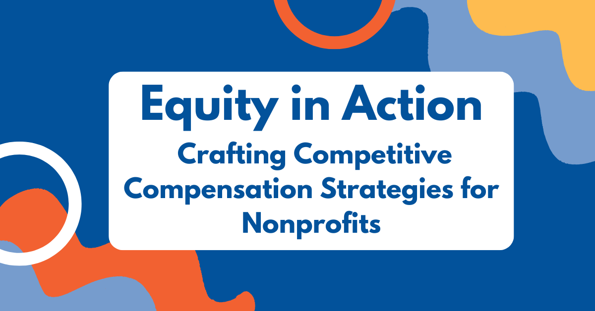Equity in Action: Crafting Competitive Compensation Strategies for Nonprofits
