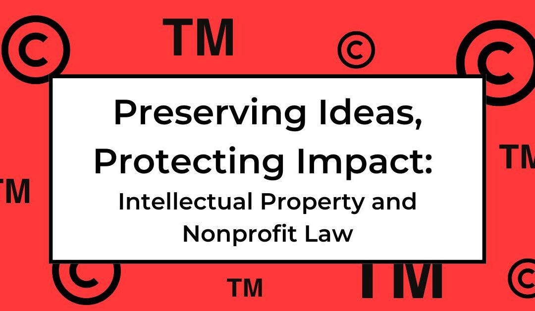 Preserving Ideas, Protecting Impact: Intellectual Property and Nonprofit Law