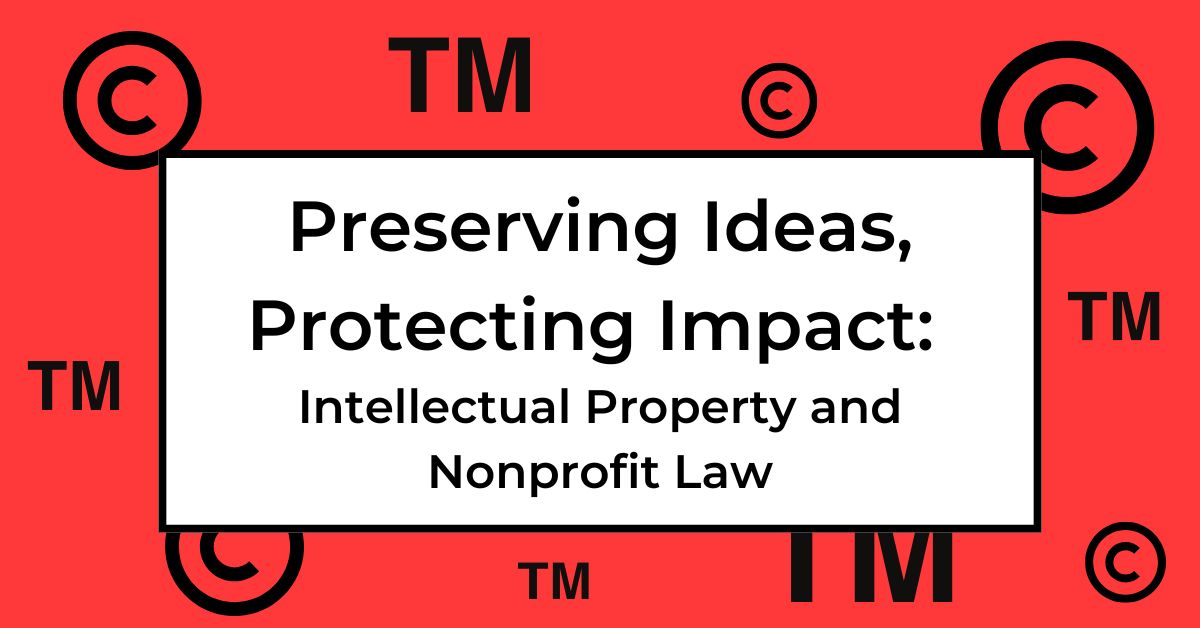 Preserving Ideas Protecting Impact Preserving Ideas, Protecting Impact: Intellectual Property and Nonprofit Law