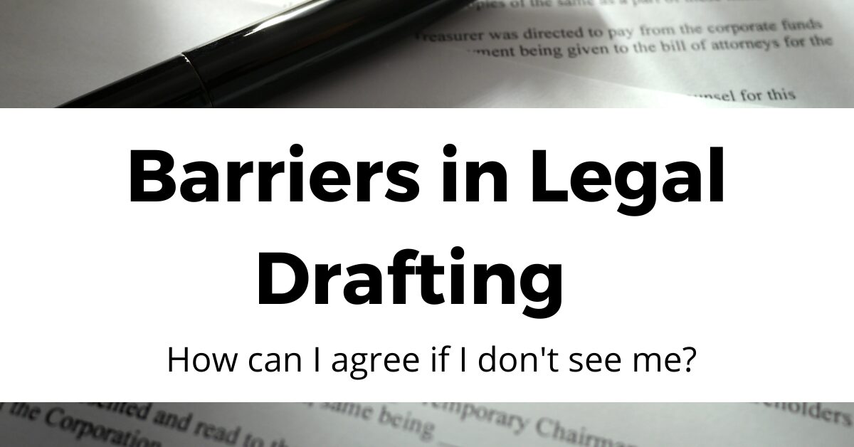 Barriers in Legal Drafting Barriers in Legal Drafting - How can I agree if I don't see me?