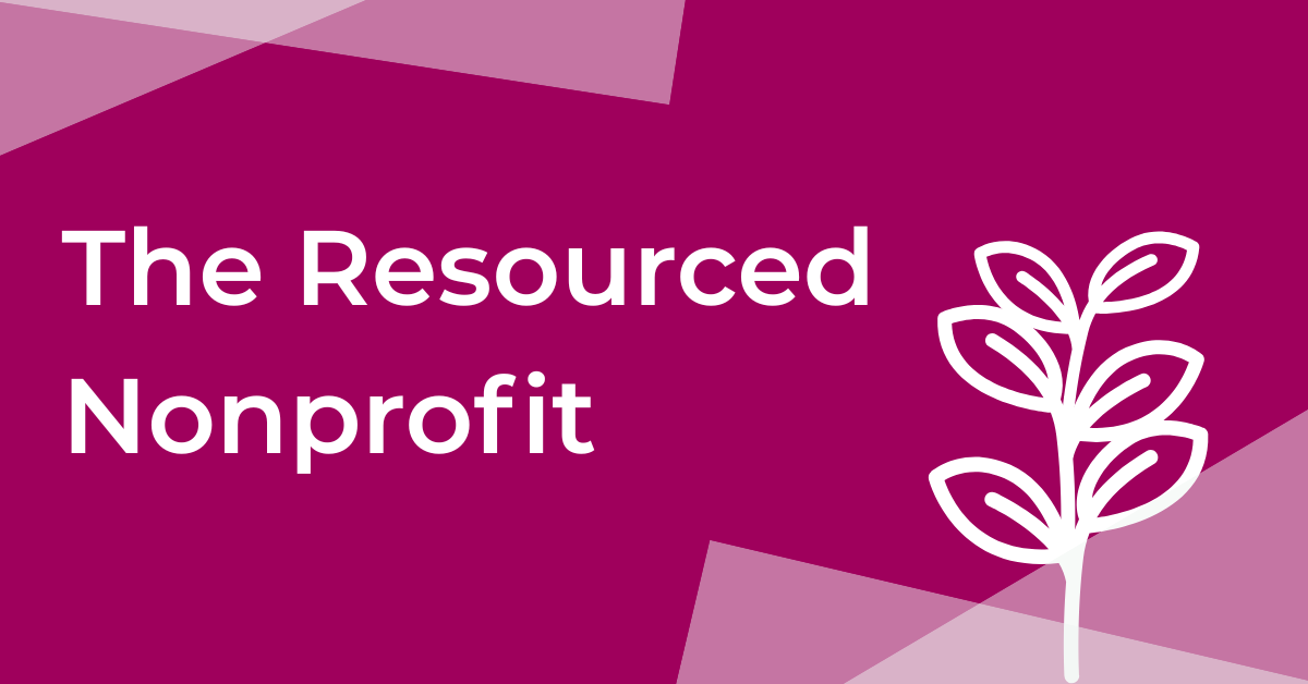 “The Resourced Nonprofit” on a magenta background with abstract shapes and a white plant illustration, promoting nonprofit capacity-building resources.