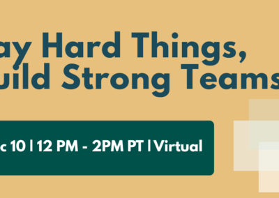 Online: Say Hard Things, Build Strong Teams: Emotionally – Intelligent Communication to Navigate Conflict